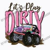 Let's Play Dirty T-shirt | Artistshot