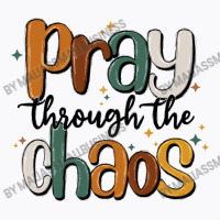 Pray Throthe Chaos T-shirt | Artistshot