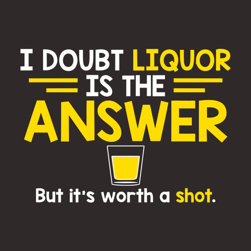 I Doubt That Liquor Is The Answer Racerback Tank | Artistshot