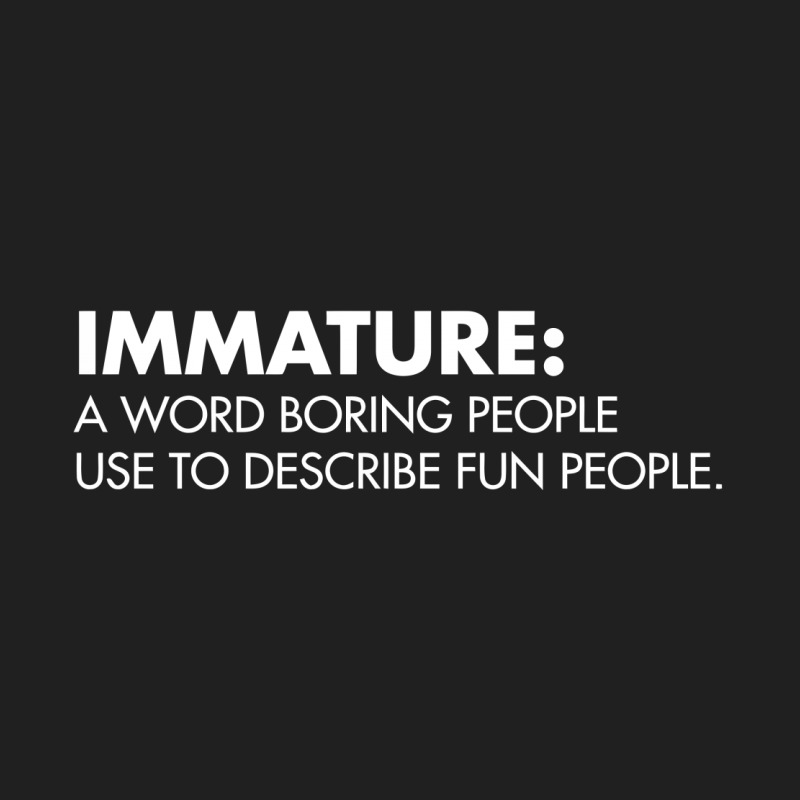 Immature A Word Boring People Use To Describe Fun People Ladies Polo Shirt | Artistshot