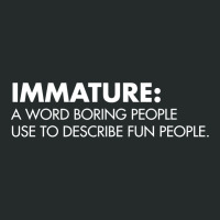 Immature A Word Boring People Use To Describe Fun People Women's Triblend Scoop T-shirt | Artistshot