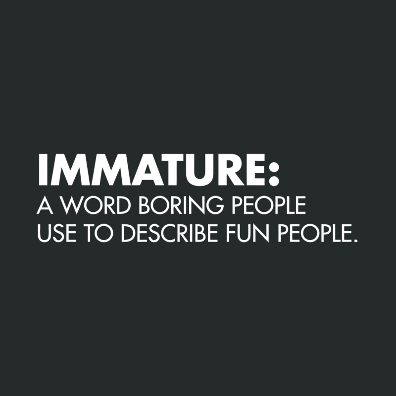 Immature A Word Boring People Use To Describe Fun People Women's Triblend Scoop T-shirt | Artistshot