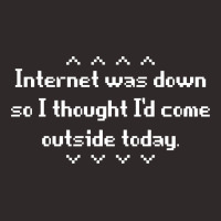 Internet Was Down, So I Thought I'd Come Outside Today Racerback Tank | Artistshot