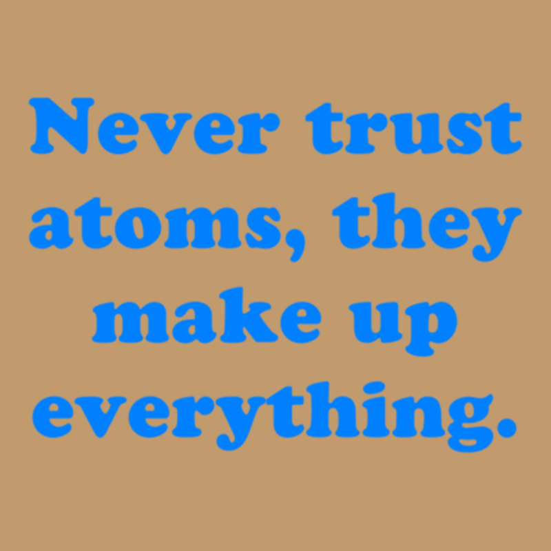 Never Trust Atoms, They Make Up Everything. Urban Heavy T-shirt | Artistshot