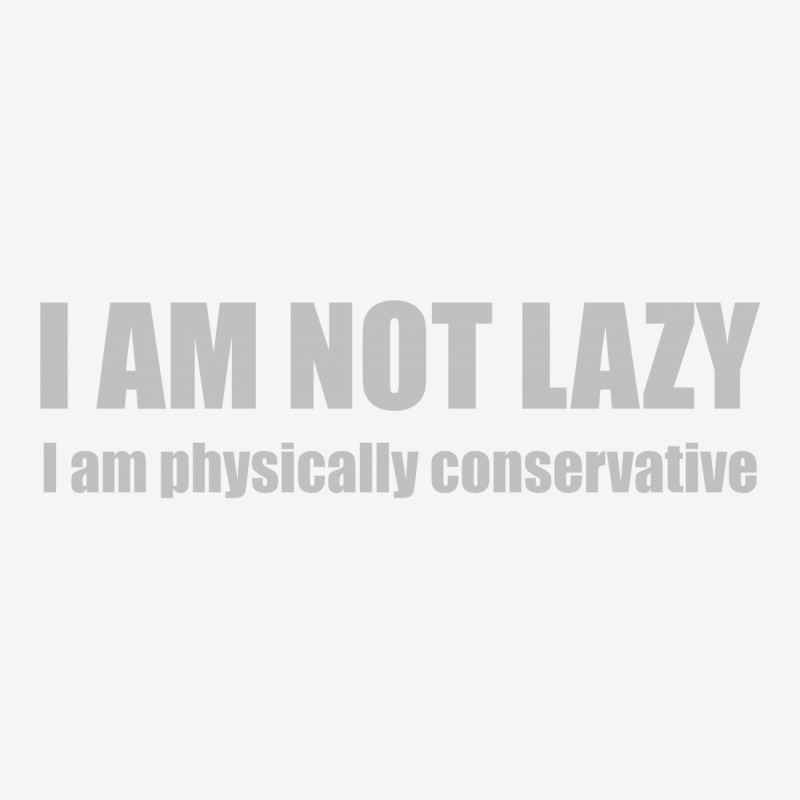 I'm Not Lazy, I'm Physically Conservative Urban Heavy T-shirt | Artistshot