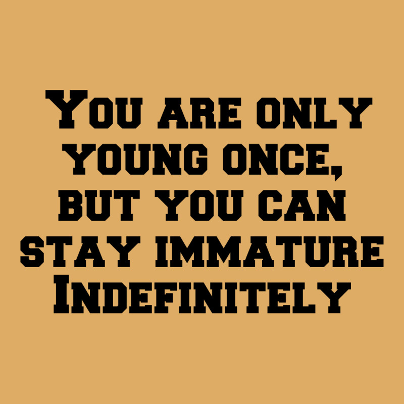 You Are Only Young Once, But You Can Stay Immature Indefinitely Urban Heavy T-shirt | Artistshot