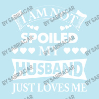 Im Not Spoiled, My Husband Just Loves Me Urban Pullover Hoodie | Artistshot