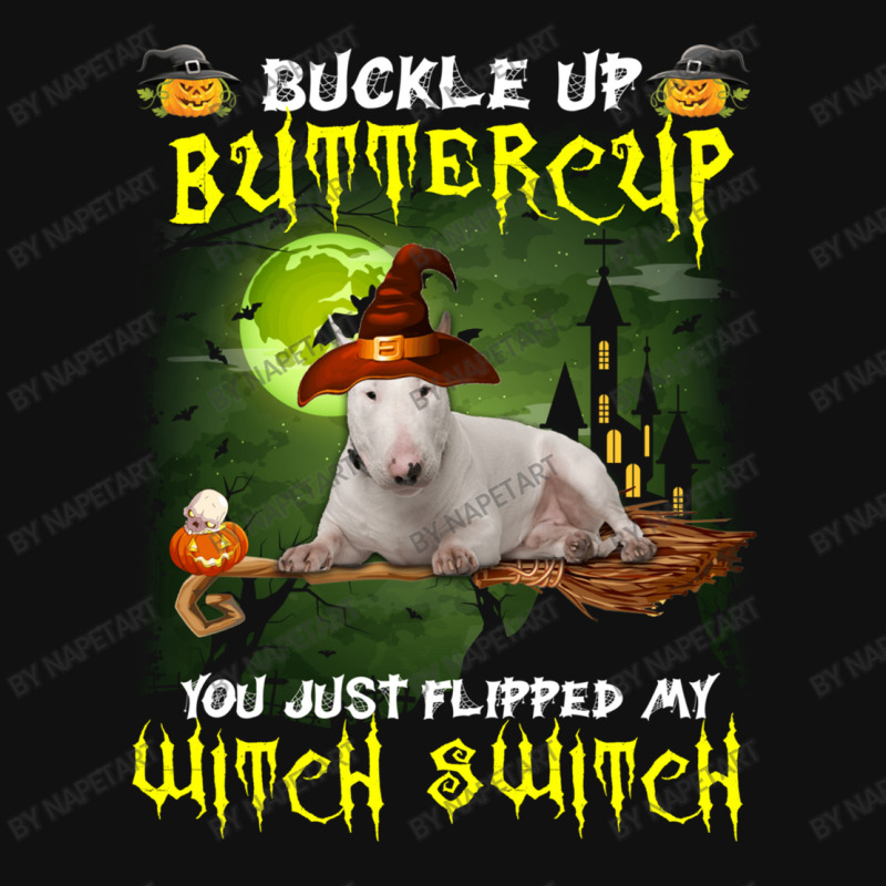 Bull Terrier Buckle Up Buttercup You Just Flipped My Witch Switch Portrait Canvas Print | Artistshot