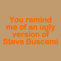 You Remind Me Of An Ugly Version Of Steve Buscemi Urban Sweatpant | Artistshot