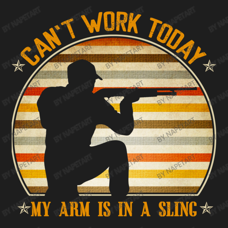 Cant Work Today My Arm Is In A Sling Funny Hunting Deer Hunter Classic T-shirt by NapetArt | Artistshot