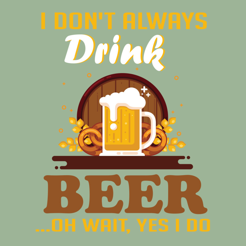 I Don't Always Drink Beer. Oh Wait Yes I Do Urban Heavy T-shirt by vip.pro123 | Artistshot