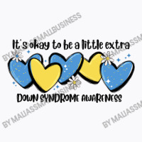 It's Okay To Be Little Extra Down Syndrome Awarene T-shirt | Artistshot