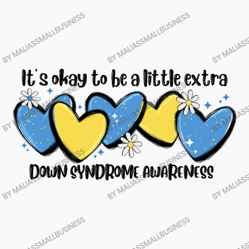 It's Okay To Be Little Extra Down Syndrome Awarene T-shirt | Artistshot