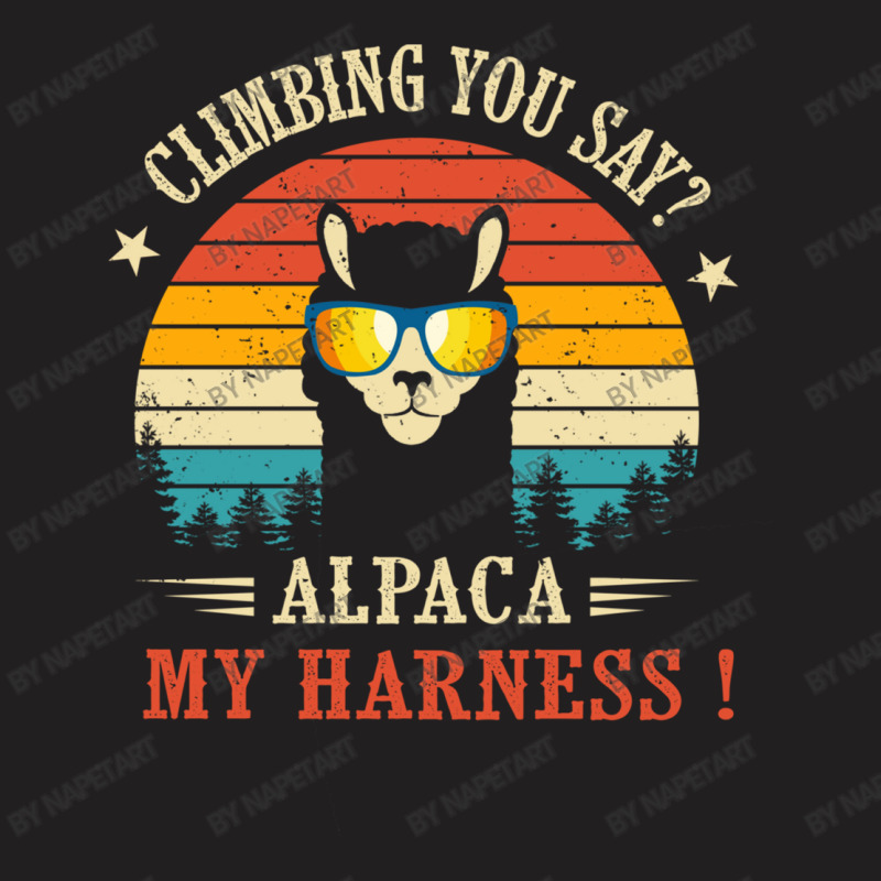 Climbing You Say Alpaca My Harness Funny Rock Climber T-shirt | Artistshot