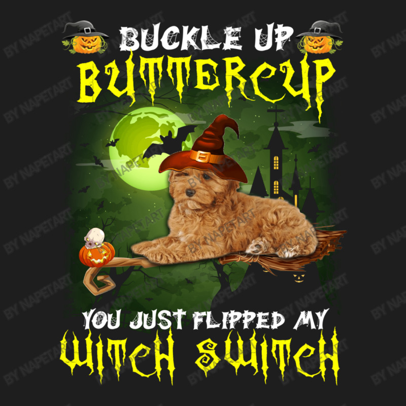 Cockapoo Buckle Up Buttercup You Just Flipped My Witch Switch Classic T-shirt | Artistshot