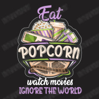 Eat Pop Corn Watch Movies Ignore The World T-shirt | Artistshot