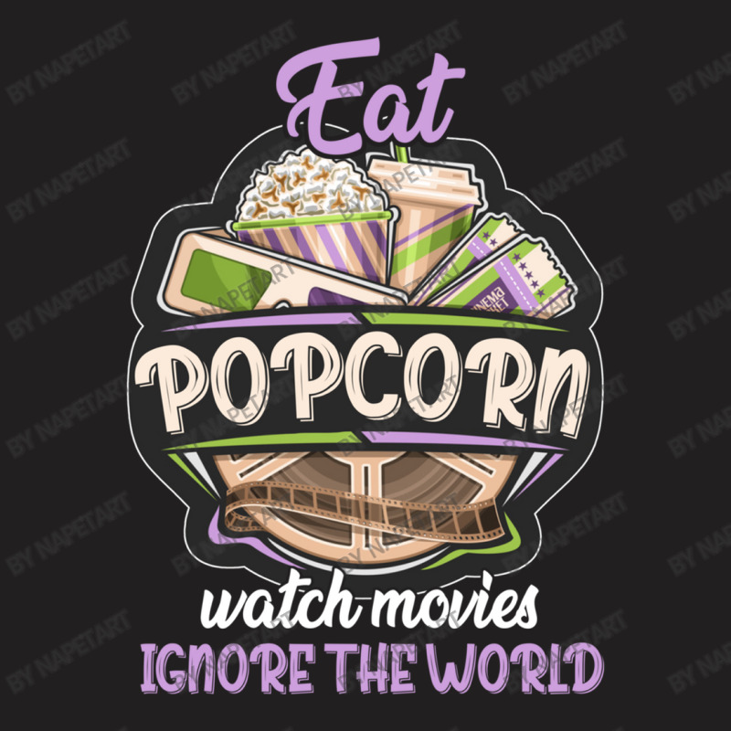 Eat Pop Corn Watch Movies Ignore The World T-shirt | Artistshot