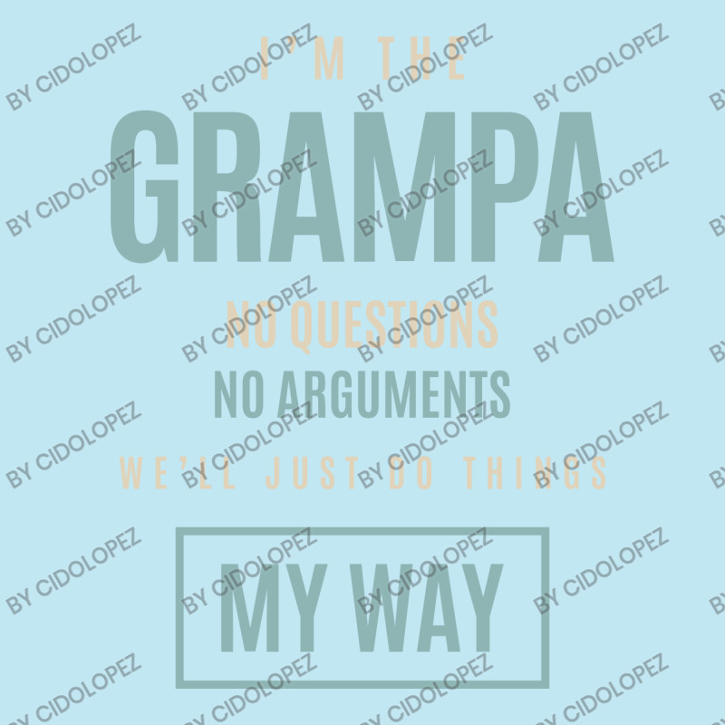 Mens I'm The Grampa No Questions No Arguments We'll Just Do Things My Urban Heavy T-shirt by cidolopez | Artistshot