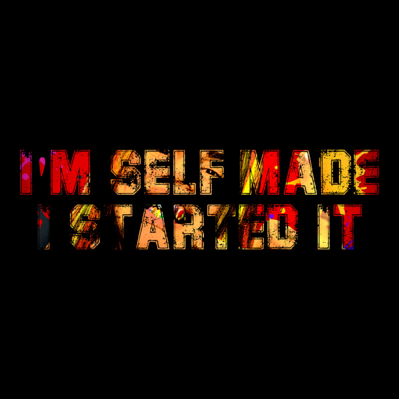 I'm Selfmade I Started It Women's V-neck T-shirt | Artistshot