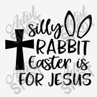 Silly Rabbit Easter Is For Jesus Toddler Hoodie | Artistshot