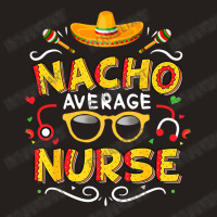 Nurse Cinco De Mayo Nacho Average Nurse Tank Top | Artistshot