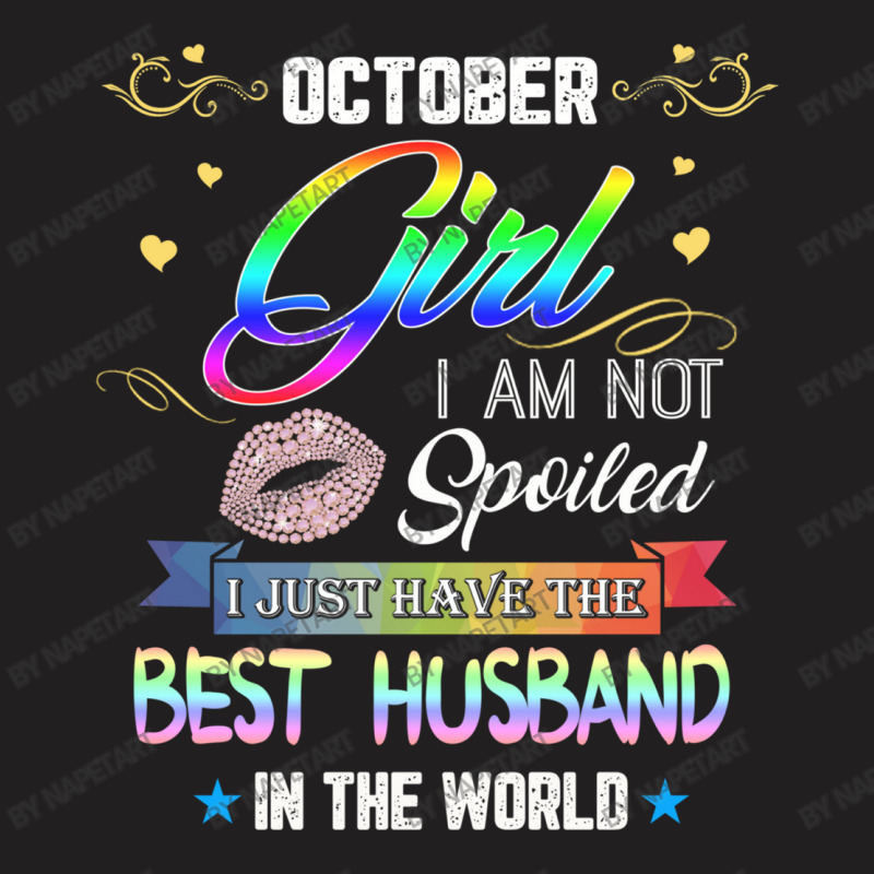 October Girl I'm Not Spoiled I Just Have The Best Husband T-shirt | Artistshot