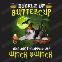 Old English Sheepdog Buckle Up Buttercup You Just Flipped My Witch Swi T-shirt | Artistshot