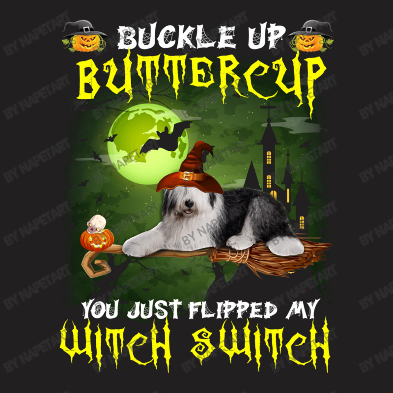 Old English Sheepdog Buckle Up Buttercup You Just Flipped My Witch Swi T-shirt | Artistshot