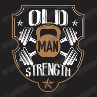 Old Man Strength Gym Father's Day T-shirt | Artistshot