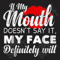 If My Mouth Doesn't Say It My Face Definitely Will Funny T-shirt | Artistshot