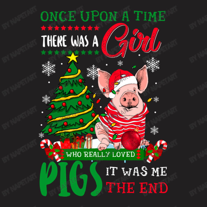 Once Upon A Time There Was Girl Who Loved Pigs Christmas T-shirt | Artistshot