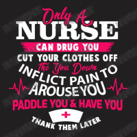 Only A Nurse Can Drug You Nurse T-shirt | Artistshot