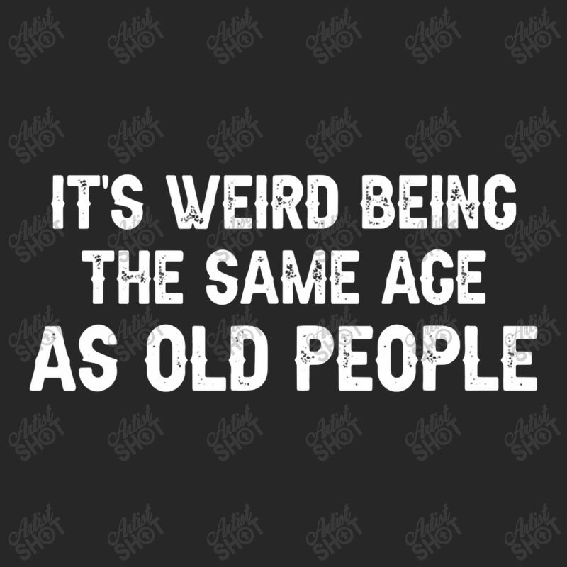 It's Weird Being The Same Age As Old People Men Women Funny Men's T-shirt Pajama Set | Artistshot