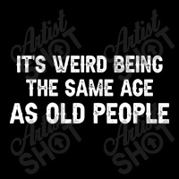 It's Weird Being The Same Age As Old People Men Women Funny Men's Long Sleeve Pajama Set | Artistshot