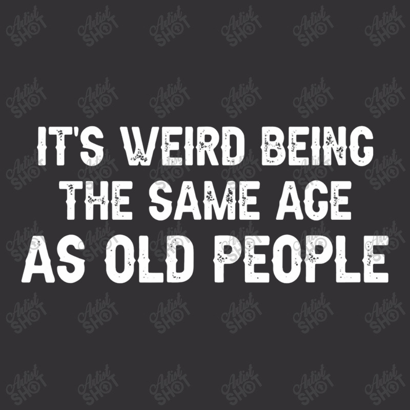 It's Weird Being The Same Age As Old People Men Women Funny Vintage Hoodie And Short Set | Artistshot