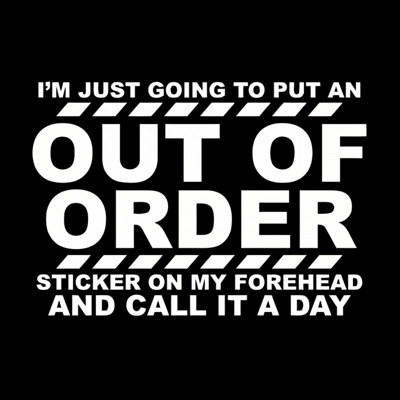 I'm Just Going To Put An Out Of Order Sticker On My Forehead And Call Toddler Sweatshirt by nur456 | Artistshot