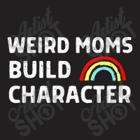 Weird Moms Build Character T-shirt | Artistshot