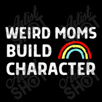 Weird Moms Build Character Pocket T-shirt | Artistshot