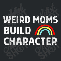 Weird Moms Build Character Crewneck Sweatshirt | Artistshot