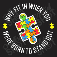 Why Fit In When You Were Born To Stand Out Autism T-shirt | Artistshot