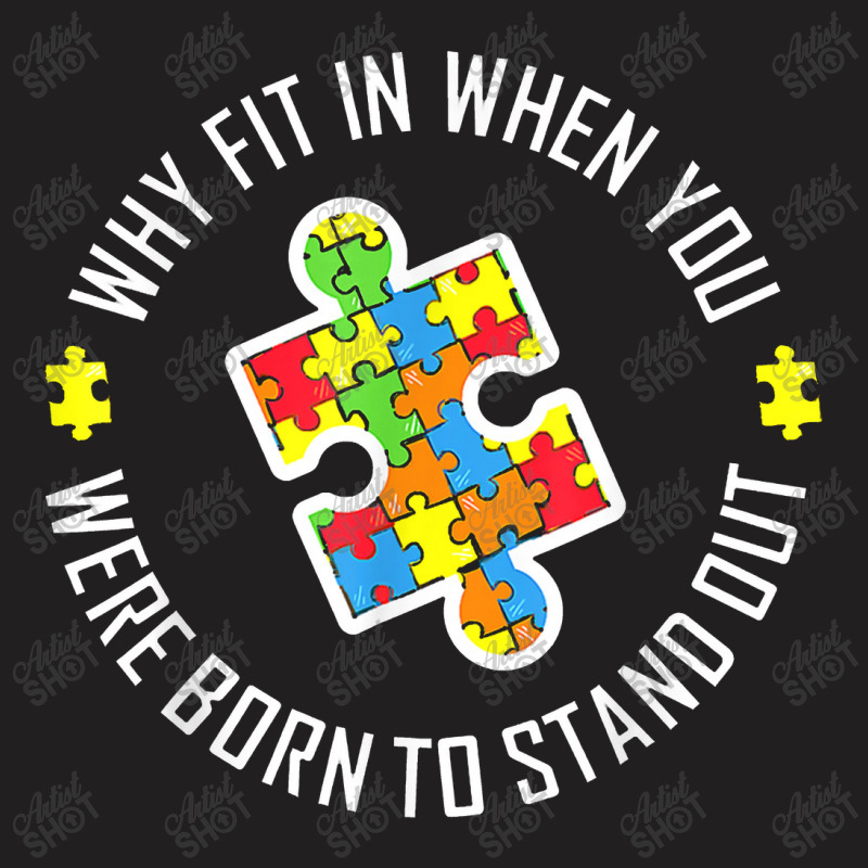 Why Fit In When You Were Born To Stand Out Autism T-shirt | Artistshot