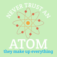 Never Trust An Atom, They Make Up Everything | Funny Science Urban Heavy T-shirt | Artistshot