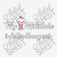 My Milkshake Is Better Than Yours Urban Heavy T-shirt | Artistshot