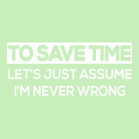 To Save Time Let's Just Assume I'm Never Wrong Funny Urban Pullover Hoodie | Artistshot