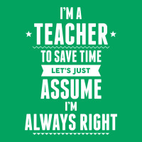 I Am A Teacher To Save Time Let's Just Assume I Am Always Right Pocket T-shirt | Artistshot