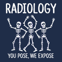 Radiologist  X Ray Tech  Radiology You Pose We Expose T Shirt Baseball Cap | Artistshot