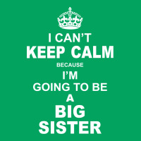 I Cant Keep Calm Because I Am Going To Be A Big Sister Pocket T-shirt | Artistshot