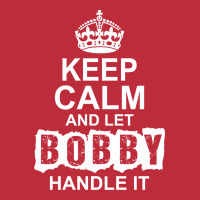 Keep Calm And Let Bobby Handle It Pocket T-shirt | Artistshot