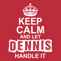 Keep Calm And Let Dennis Handle It Pocket T-shirt | Artistshot