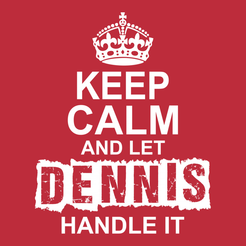 Keep Calm And Let Dennis Handle It Pocket T-shirt | Artistshot